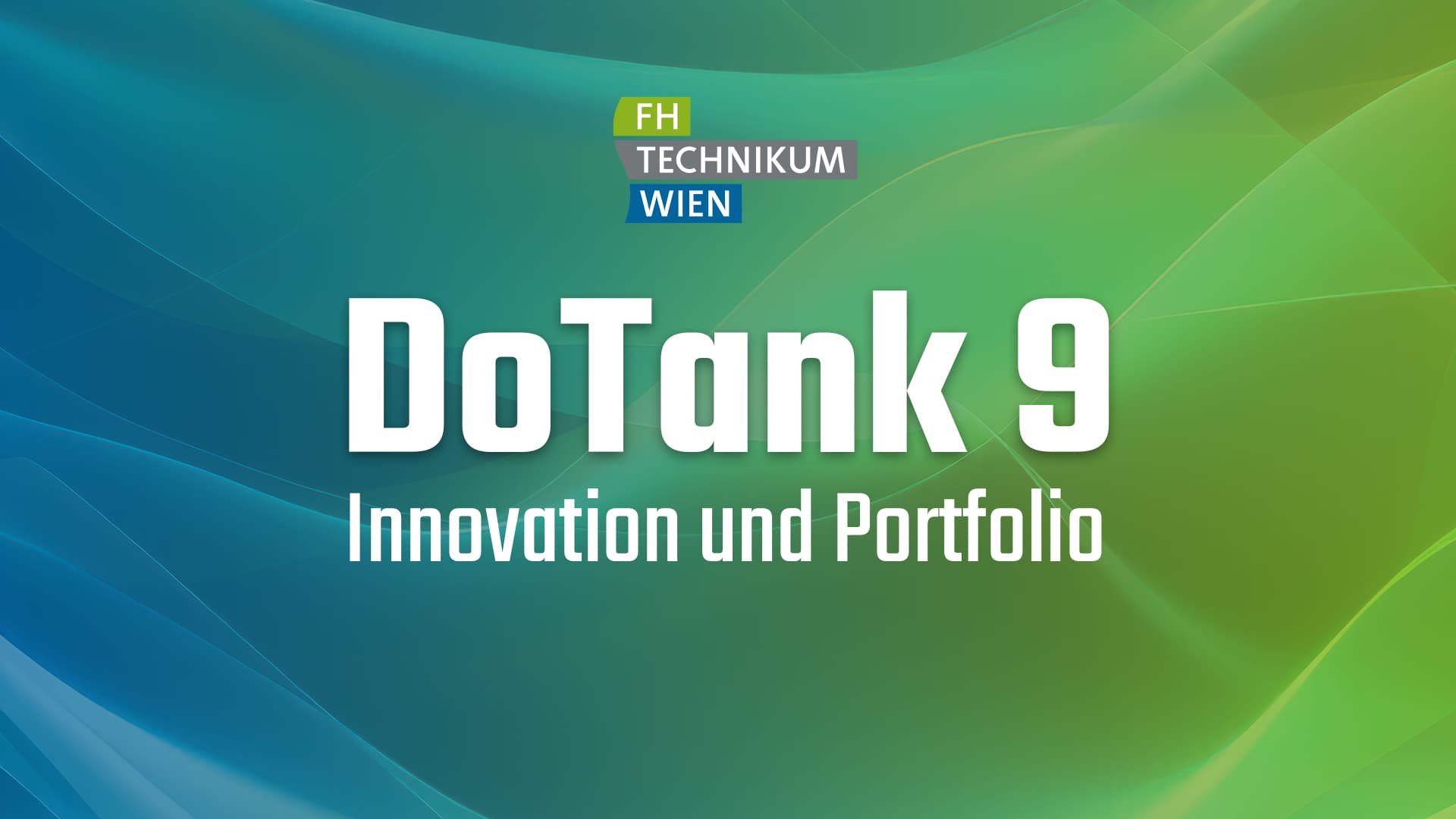 Ein bunter blauer und grüner Hintergrund mit weißem Text, der DoTank 9 Innovation und Portfolio lautet. Darüber ist ein Logo mit FH TECHNIKUM WIEN abgebildet.