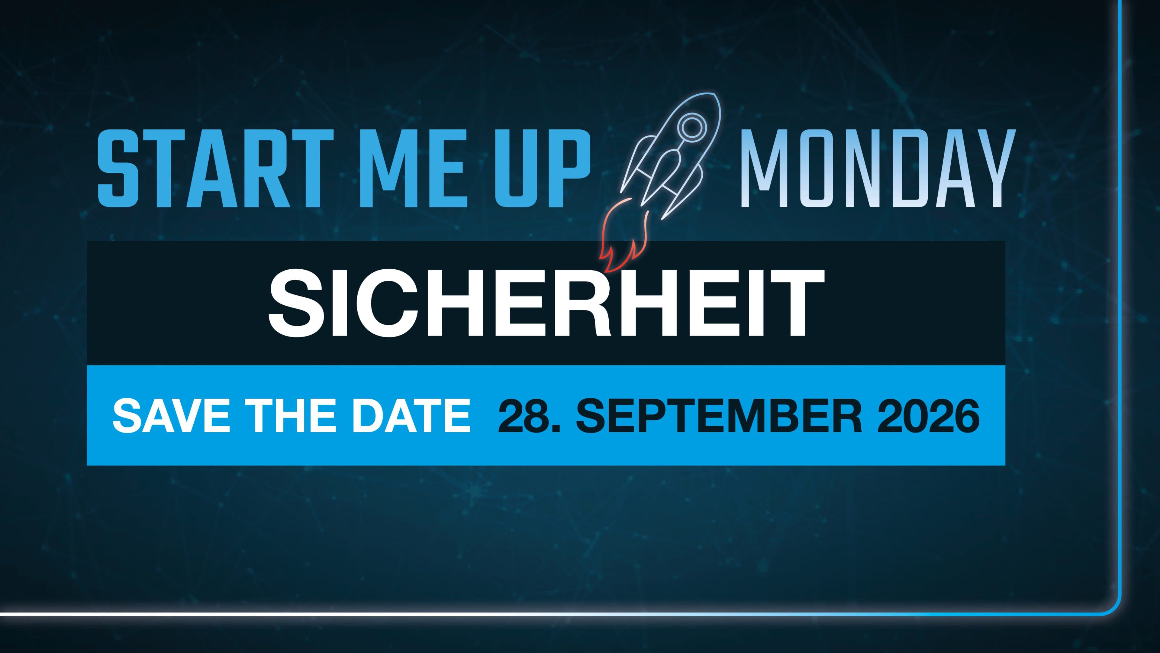 Digitale Veranstaltungsgrafik mit dem Text „Start Me Up Monday“, einem Raketensymbol, dem Wort „SICHERHEIT“ und dem Hinweis „Save the Date: 28. September 2026“ auf einem dunkelblauen Hintergrund im Tech-Stil.