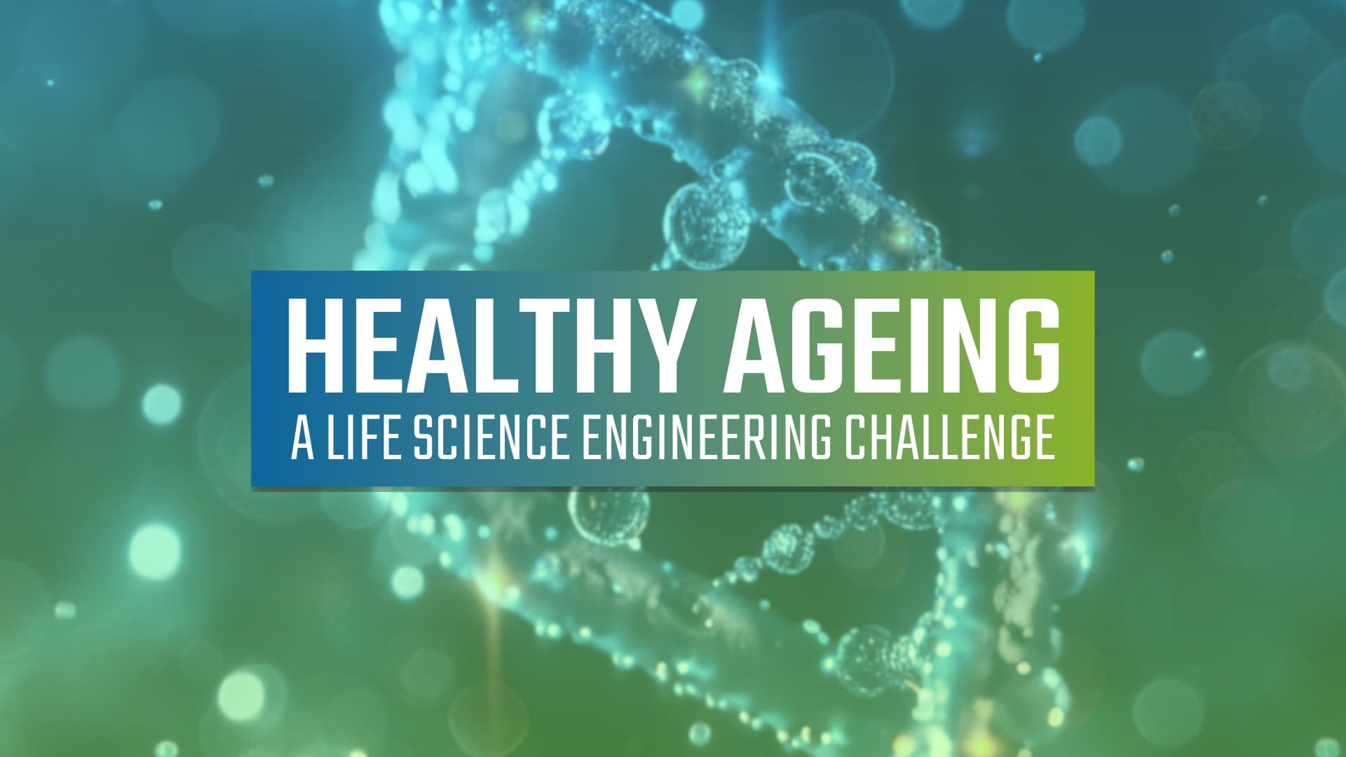 Ein digitales Bild eines DNA-Strangs mit dem Text „Healthy Ageing: A Life Science Engineering Challenge“ vor einem blau-grünen Hintergrund mit Farbverlauf und leuchtenden Lichteffekten.